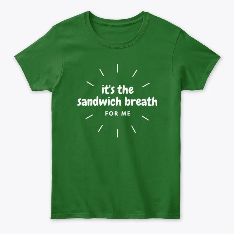 It's The Sandwich Breath For Me