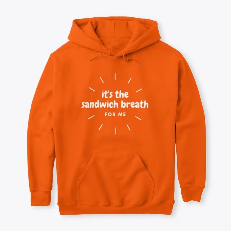 It's The Sandwich Breath For Me